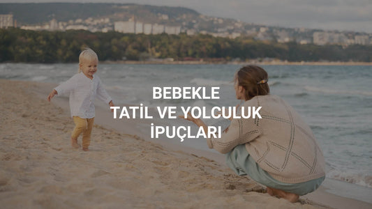 BEBEKLE TATİL VE YOLCULUK İPUÇLARI Little Gusto