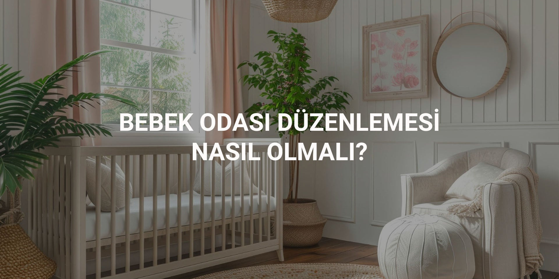 Bebek Odası Düzenlemesi Nasıl Olmalı?