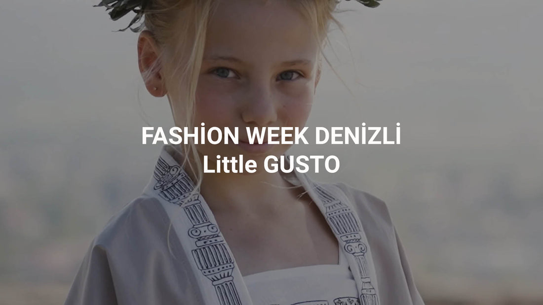 DENİZLİ FASHION WEEK - Little Gusto - SS 2022 - Little Gusto