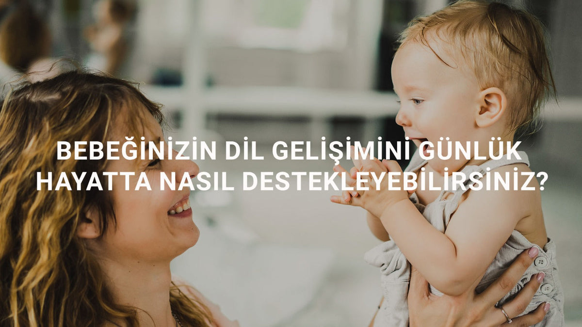 Bebeğinizin Dil Gelişimini Günlük Hayatta Nasıl Destekleyebilirsiniz?