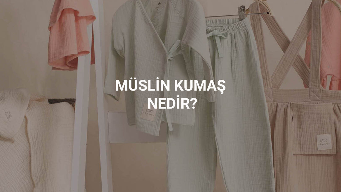 Müslin Kumaş Nedir, Kullanım Alanları Nelerdir? Little Gusto