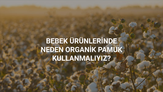 Bebek Ürünlerinde Neden Organik Pamuk Kullanmalıyız?