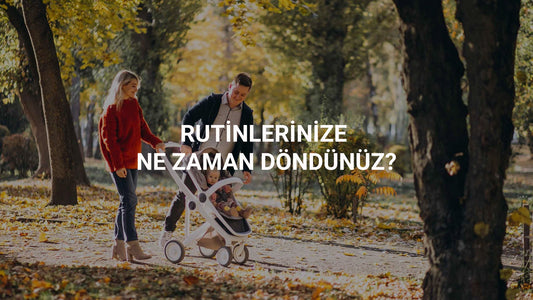 Rutinlerinize Ne Zaman Döndünüz?