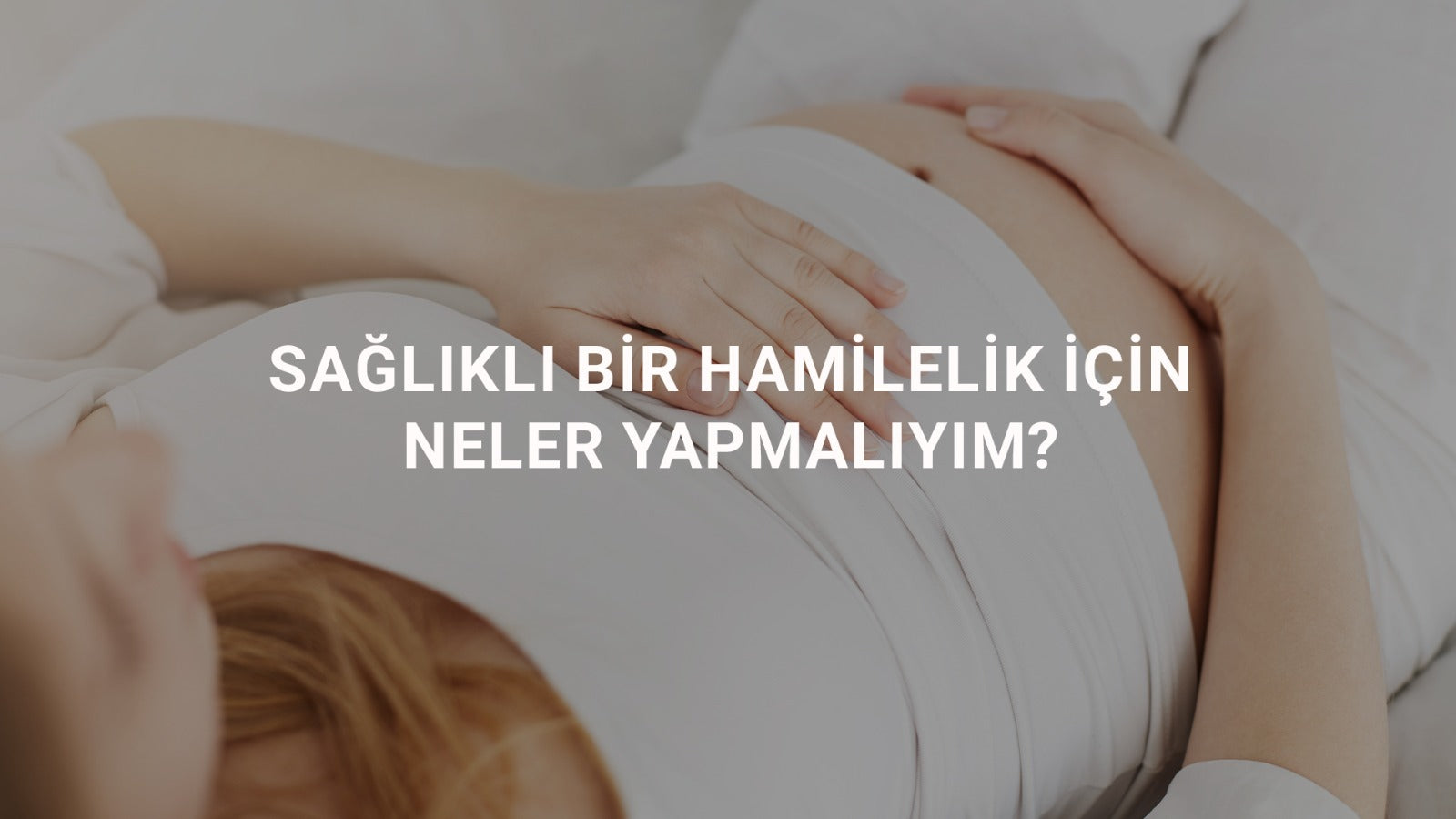 Sağlıklı Bir Hamilelik İçin Neler Yapmalıyım?