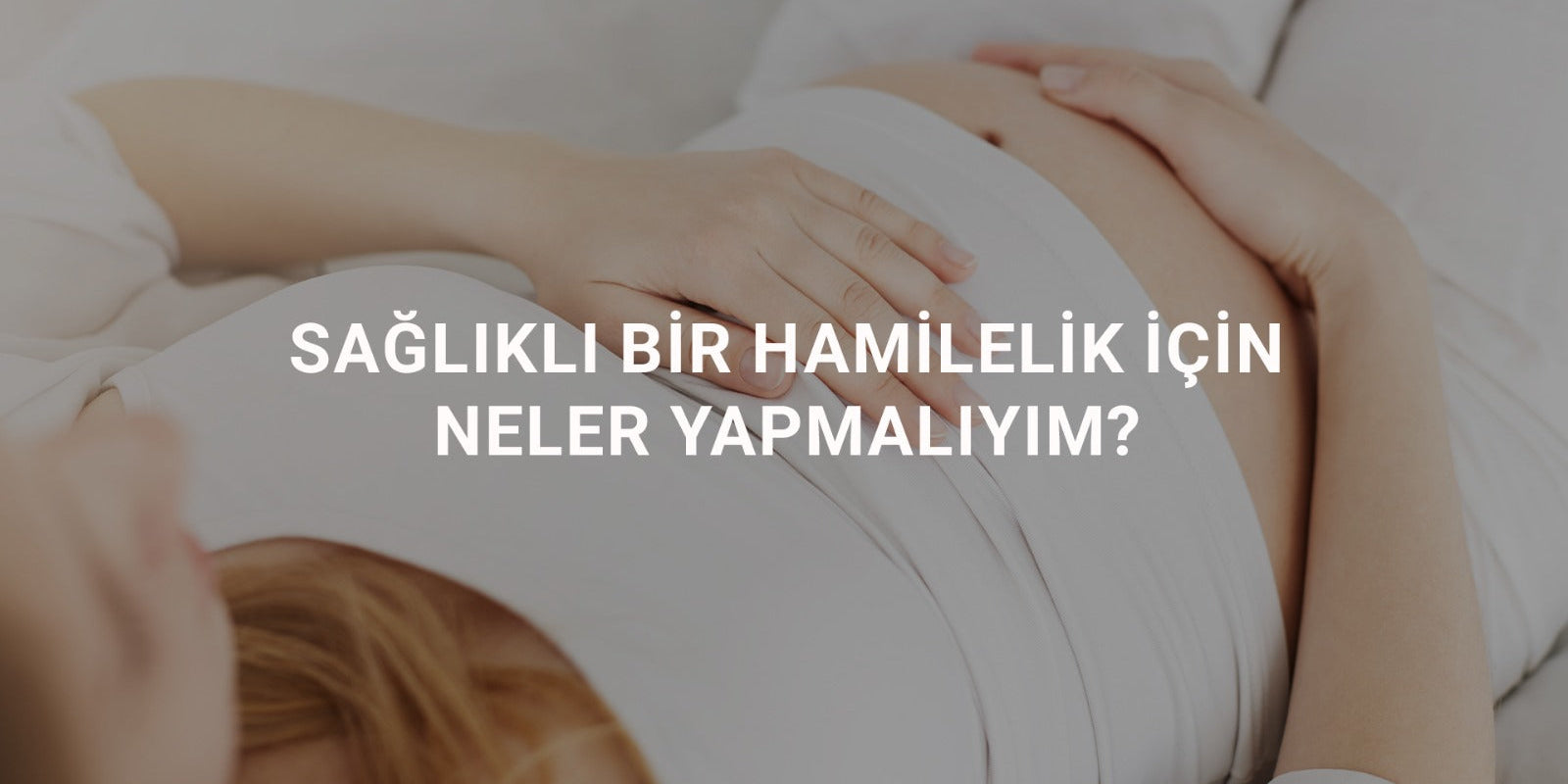 Sağlıklı Bir Hamilelik İçin Neler Yapmalıyım?