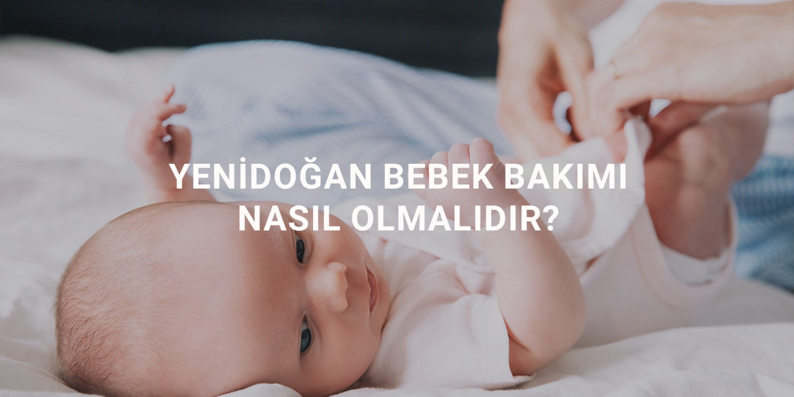 Yenidoğan Bebek Bakımı Nasıl Olmalıdır?
