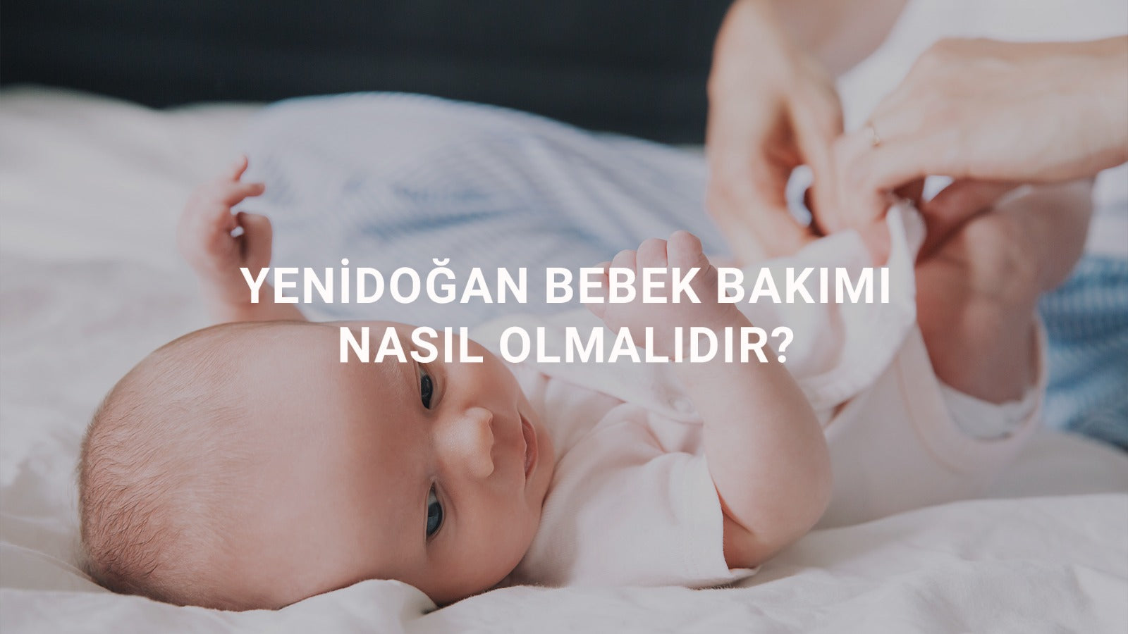 Yenidoğan Bebek Bakımı Nasıl Olmalıdır?