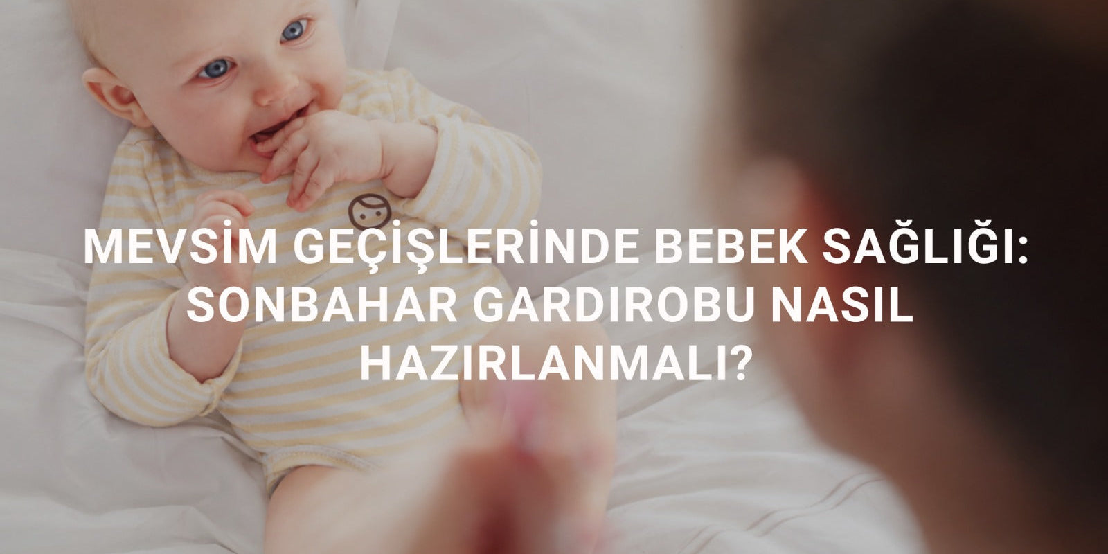 Mevsim Geçişlerinde Bebek Sağlığı: Sonbahar Gardırobu Nasıl Hazırlanmalı?