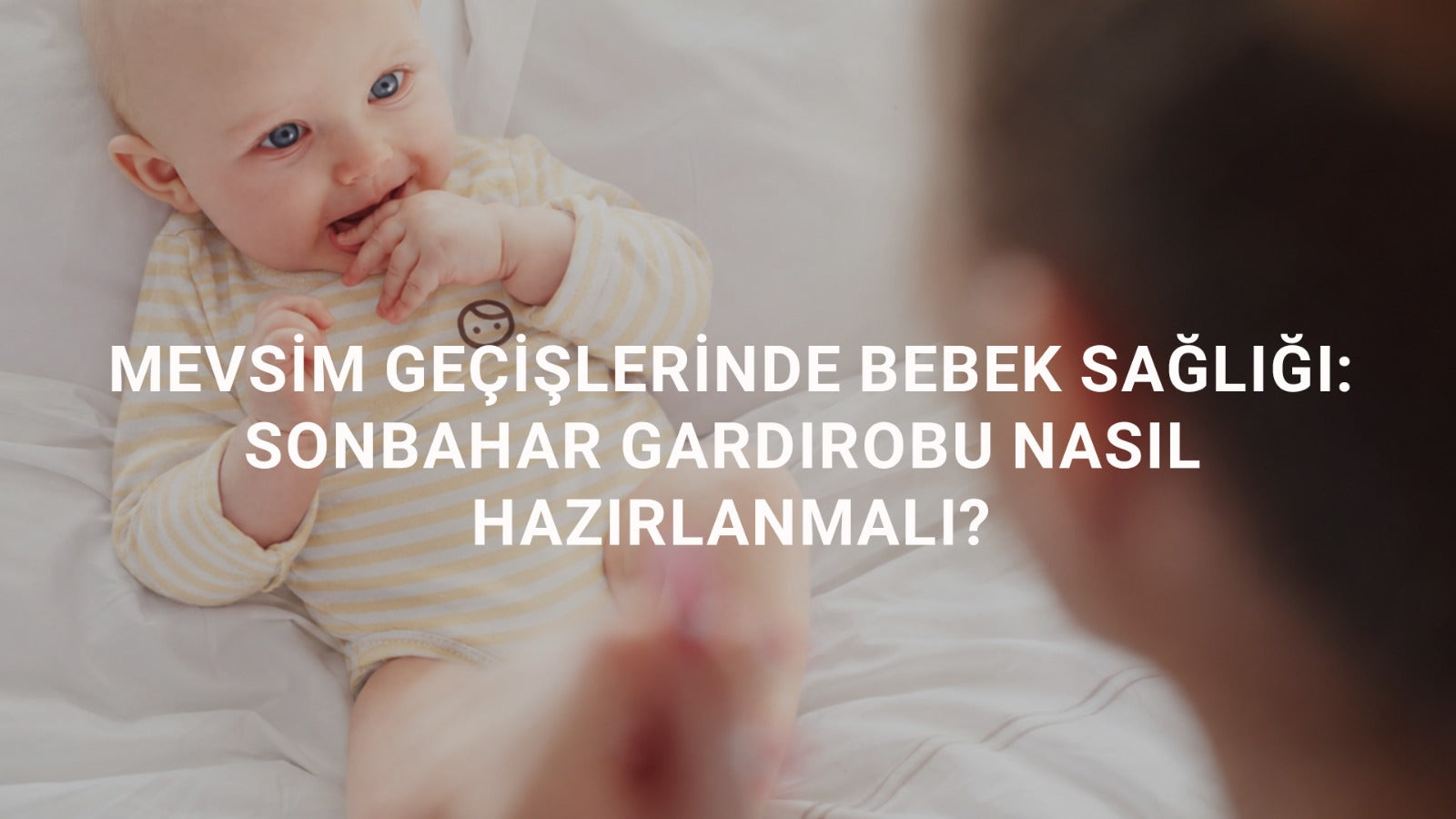 Mevsim Geçişlerinde Bebek Sağlığı: Sonbahar Gardırobu Nasıl Hazırlanmalı?