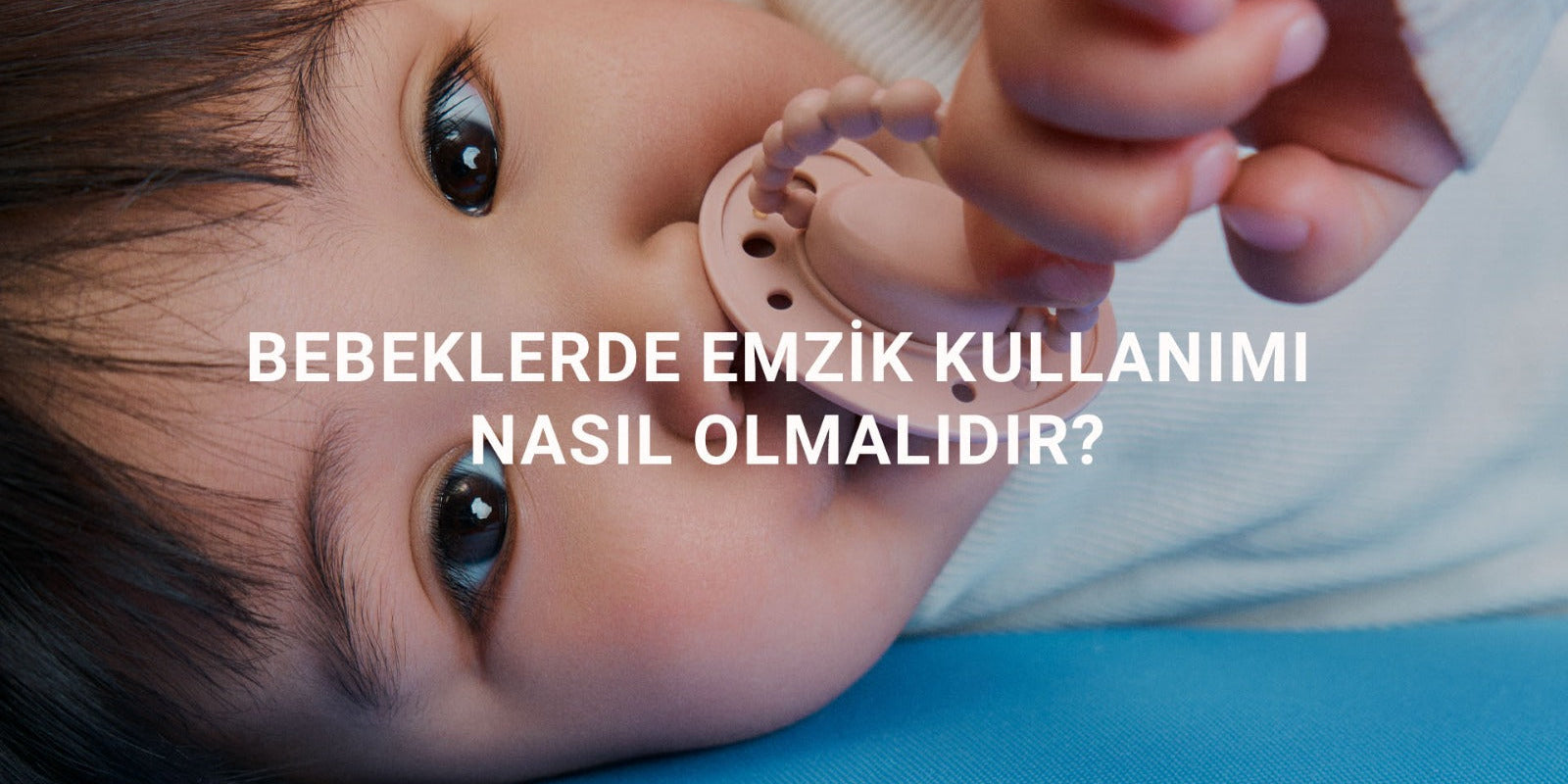 Bebeklerde Emzik Kullanımı Nasıl Olmalıdır?