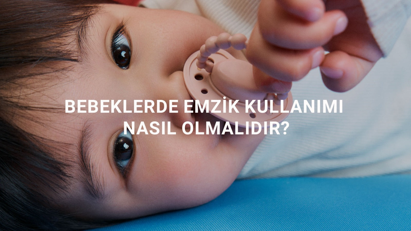 Bebeklerde Emzik Kullanımı Nasıl Olmalıdır?