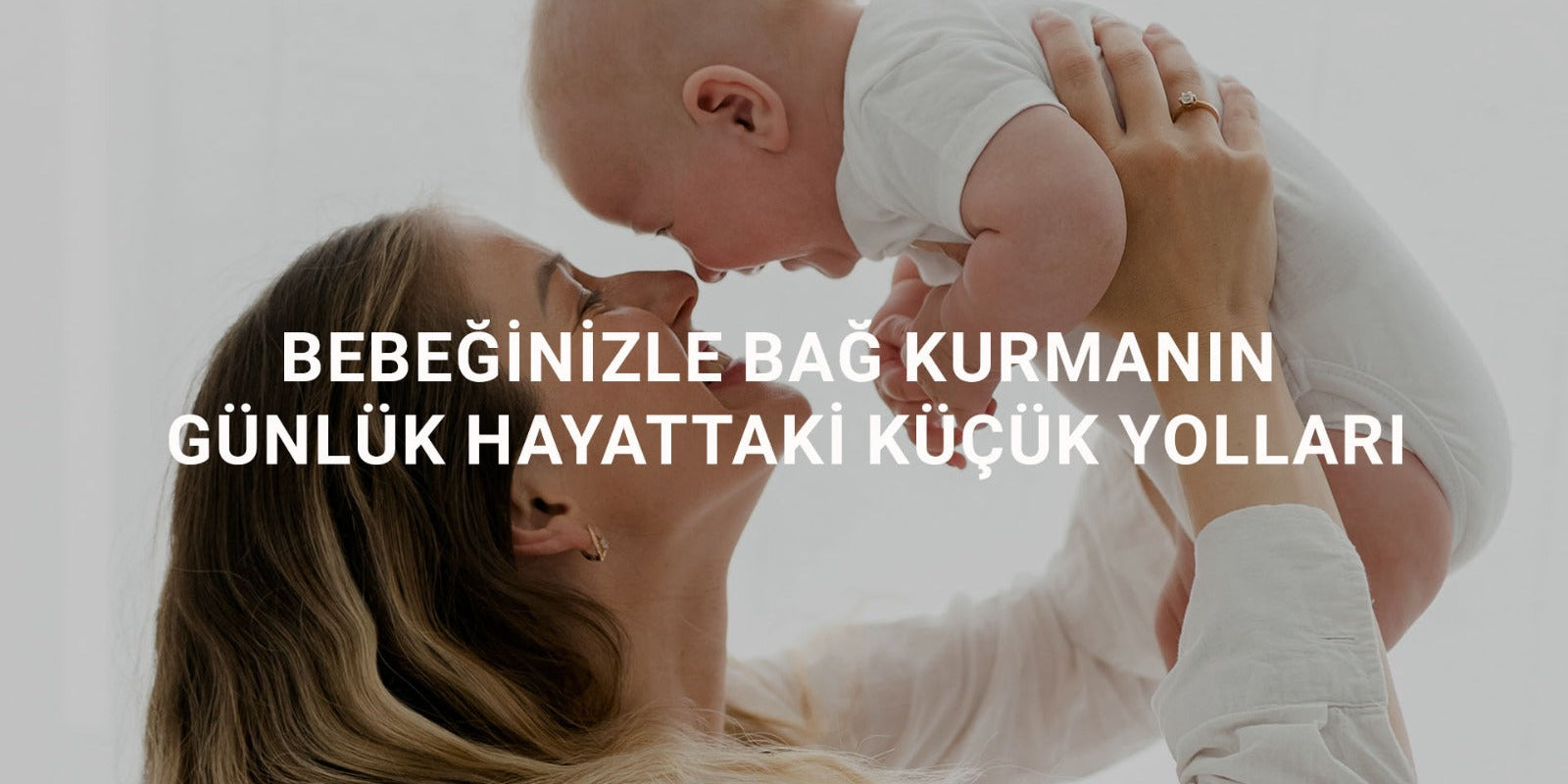 Bebeğinizle Bağ Kurmanın Günlük Hayattaki Küçük Yolları