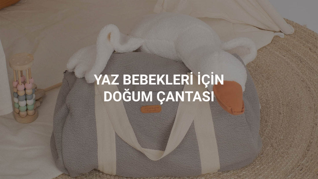 Yaz Bebekleri için Doğum Çantası Nasıl Hazırlanmalı? Little Gusto