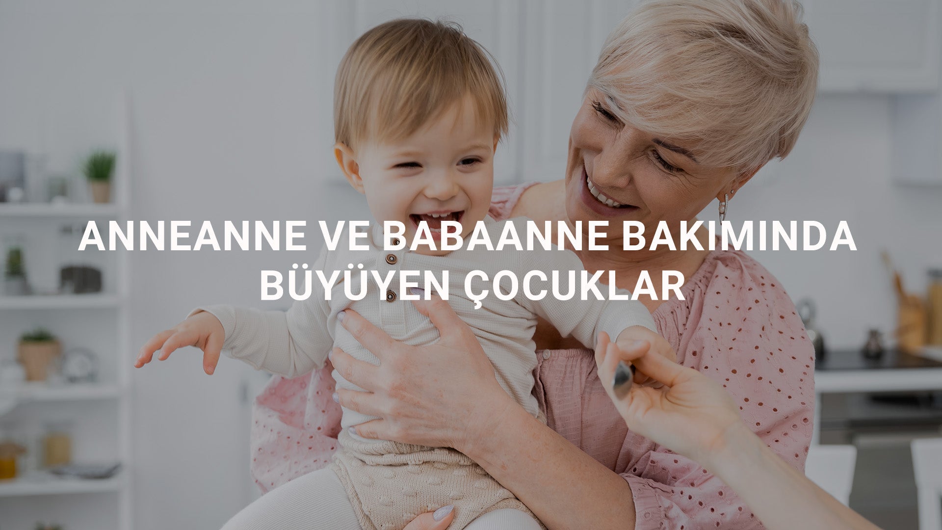 Anneanne ve Babaanne Bakımında Büyüyen Çocuklar: Avantajları ve Dikkat Edilmesi Gerekenler