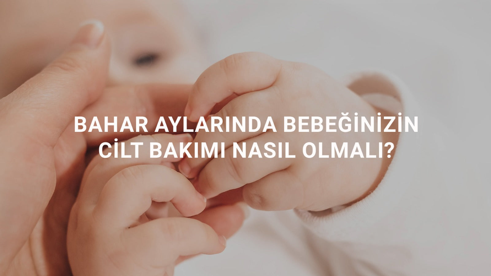 Bahar Aylarında Bebeğinizin Cilt Bakımı Nasıl Olmalı?