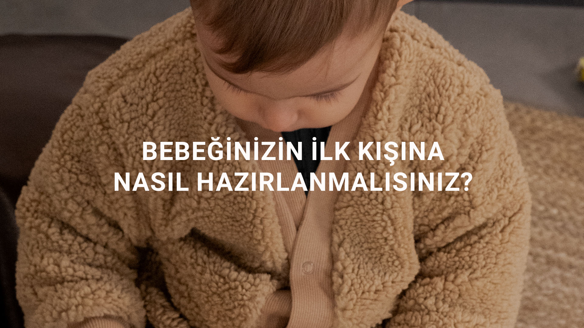 Bebeğinizin İlk Kışına Nasıl Hazırlanmalısınız?