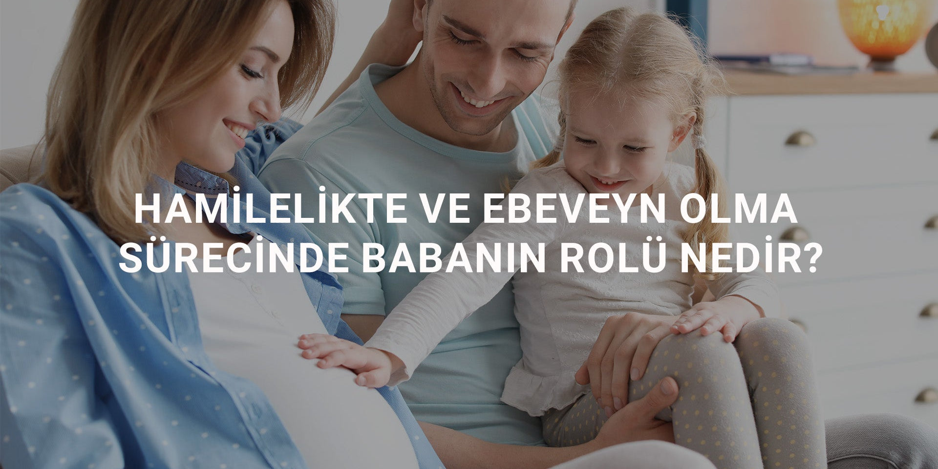 Hamilelikte ve Ebeveyn Olma Sürecinde Babanın Rolü Nedir