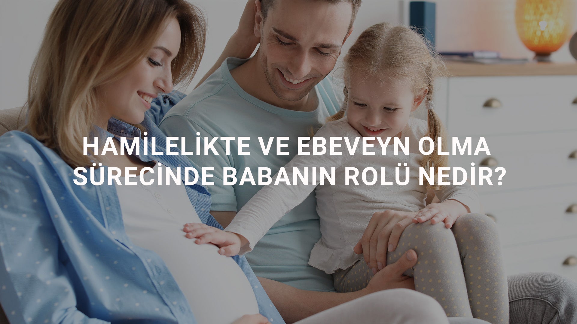 Hamilelikte ve Ebeveyn Olma Sürecinde Babanın Rolü Nedir
