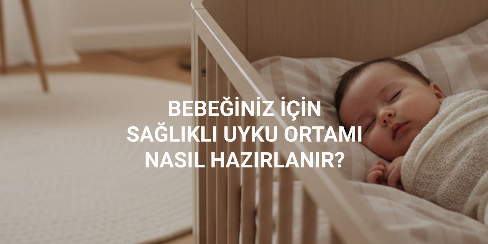 Bebeğiniz İçin Sağlıklı Uyku Ortamı Nasıl Hazırlanır?
