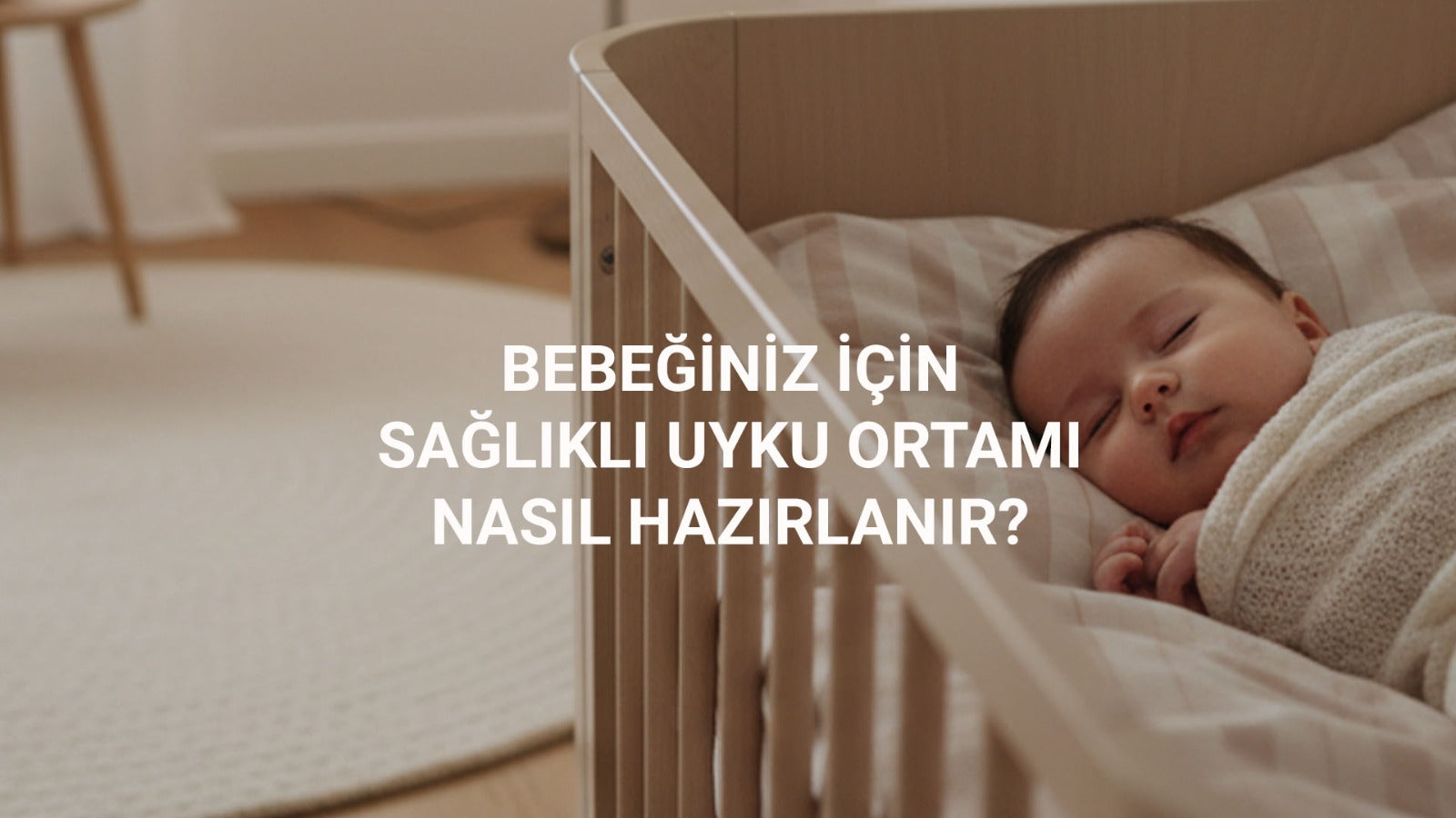 Bebeğiniz İçin Sağlıklı Uyku Ortamı Nasıl Hazırlanır?