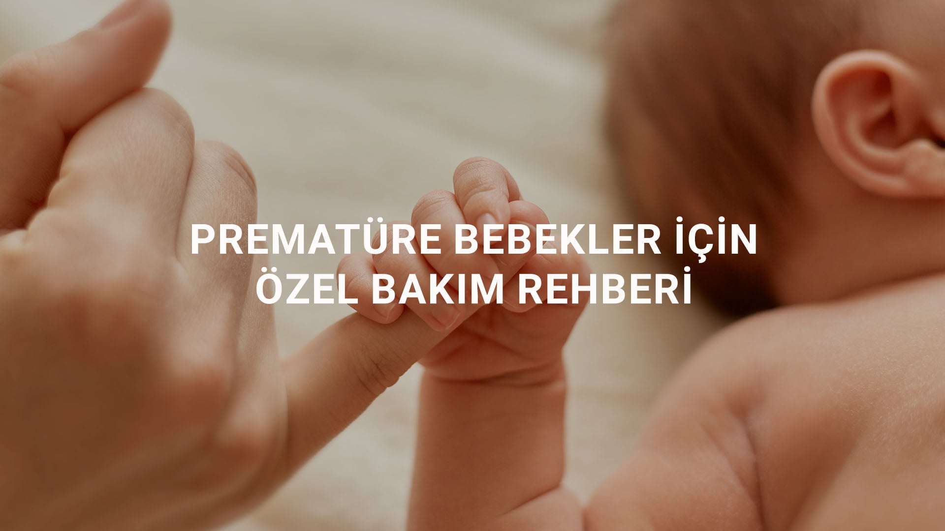 Prematüre Bebekler İçin Özel Bakım Rehberi